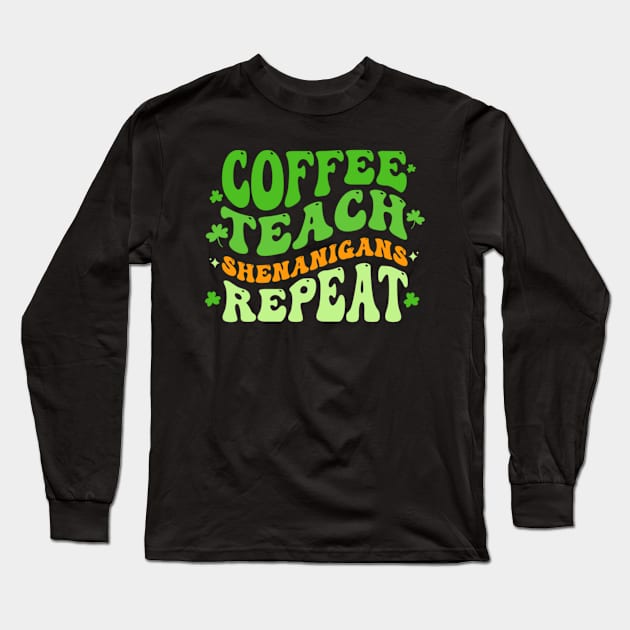 Coffee Teach Shenanigans Repeat Teacher St Patrick's Day Long Sleeve T-Shirt by Emily Ava 1